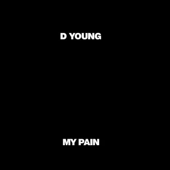 My Pain by D Young