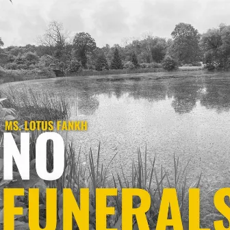 No Funerals by Ms. Lotus Fankh