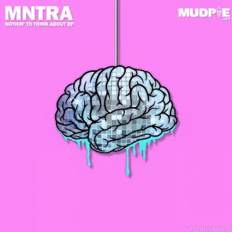 Nothin' To Think About by MNTRA