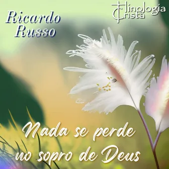 Nada Se Perde no Sopro de Deus by Hinologia Cristã