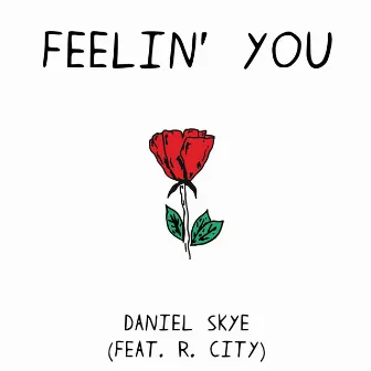 Feelin' You (feat. R. City) by Daniel Skye