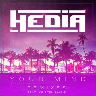 Your Mind (feat. Kristen Marie) [Remixes] by HEDIA