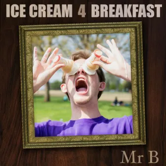 Ice Cream 4 Breakfast by Mr B