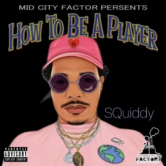 How to Be A PLAYER by SQuiddy