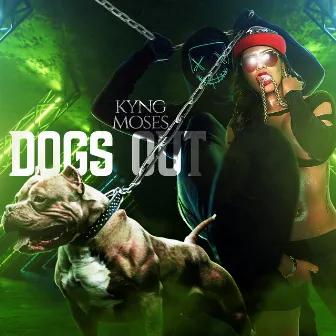 Dogs Out by Kyng Moses