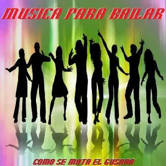 Como Se Mata El Gusano by Musica Para Bailar