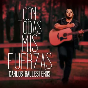 Con Todas Mis Fuerzas by Carlos Ballesteros