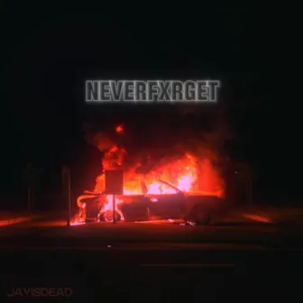 NEVERFXRGET by JAYISDEAD