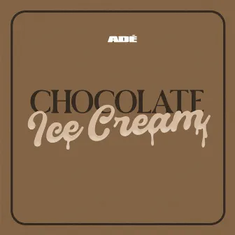 Chocolate Ice Cream by ADÉ