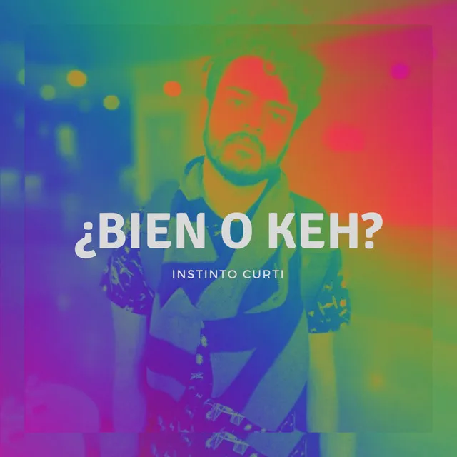 ¿Bien o Keh?