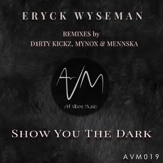 Show You The Dark by Eryck Wyseman