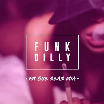 Pa Que Seas Mía by Funk Dilly