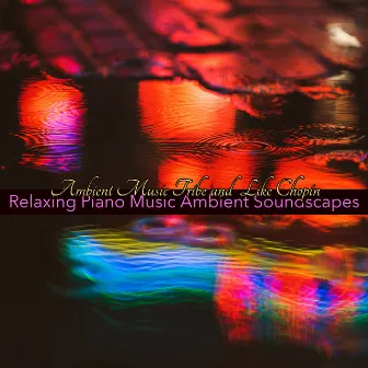 Relaxing Piano Music Ambient Soundscapes by Ambient Music Tribe