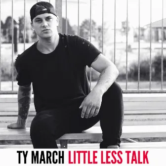 Little Less Talk by Ty March.