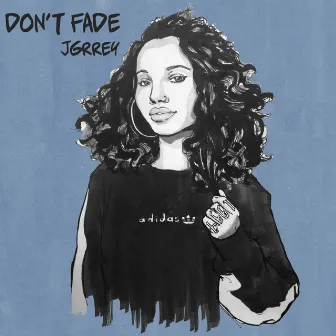 Don't Fade by JGrrey