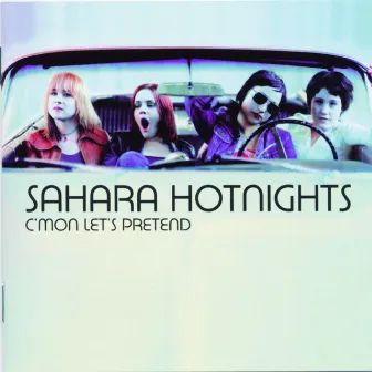 C'mon Let's Pretend by Sahara Hotnights