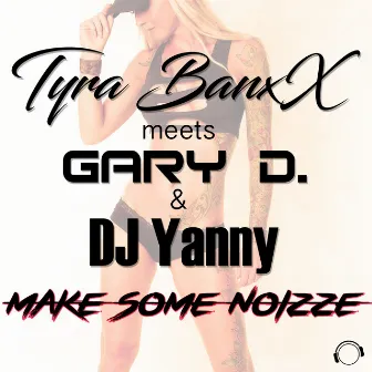 Make Some Noizze by Tyra BanxX