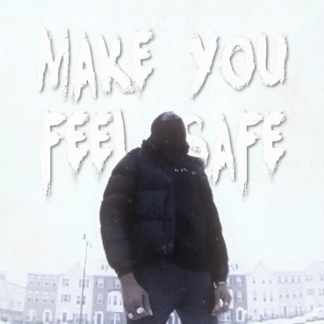 Make You Feel Safe