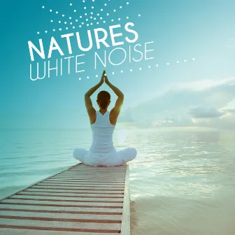 Nature's White Noise by Natural White Noise