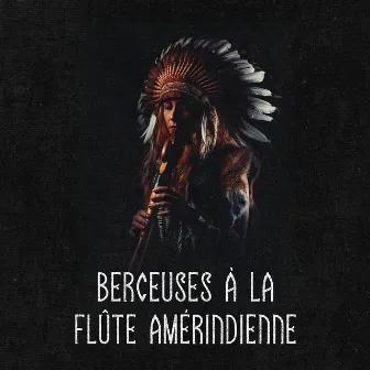 Berceuses à la flûte amérindienne: Musique de sommeil profond et sons de la nature, Méditation du sommeil, Hypnose du sommeil curative, Rêves chamaniques by Flute Music Group