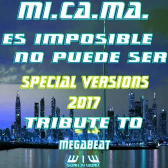 Es Imposible No Puede Ser (Special Versions 2015: Tribute to Megabeat) by MI. CA. MA.