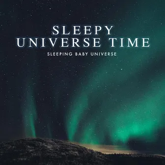 Sleepy Universe Time by Sleeping Baby Universe