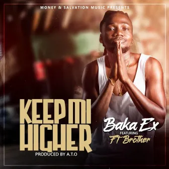 Keep Mi Higher (feat. FT Brother) by Baka Ex