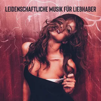 Leidenschaftliche Musik für Liebhaber: Sinnliche Verführung, Sexuelle und erotische, Intime Momente by Romantik Musik Paradies