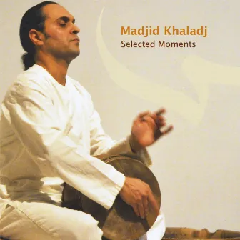 Selected Moments by Madjid Khaladj