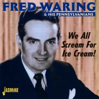 We All Scream for Ice Cream! by Fred Waring & His Pennsylvanians