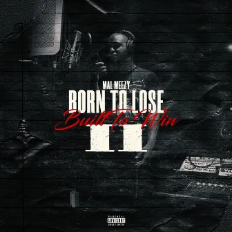 Born to Lose Built to Win 2 by Mal Meezy