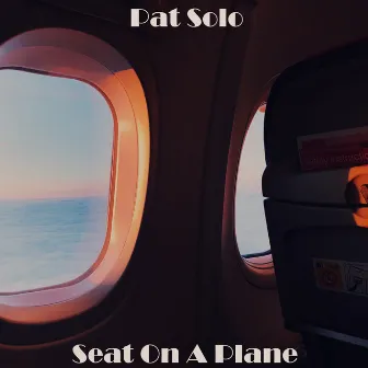 Seat On A Plane by Pat Solo