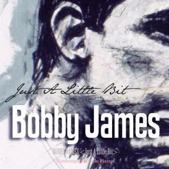 Just A Little Bit by Bobby James