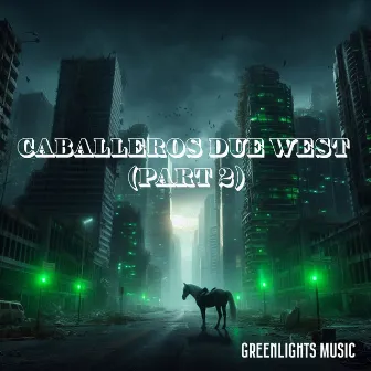 Caballeros Due West, Pt. 2 by Greenlights Music