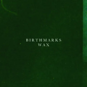 Wax by Birthmarks