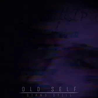 Stand Still by Old Self