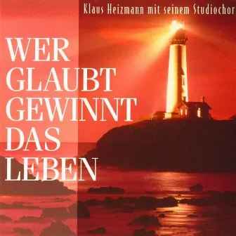 Wer glaubt, gewinnt das Leben by Klaus Heizmann mit seinem Studiochor