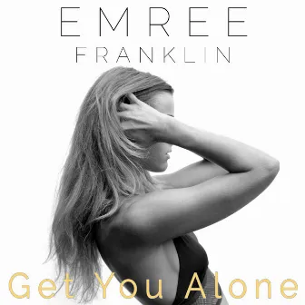 Get You Alone by Emree Franklin