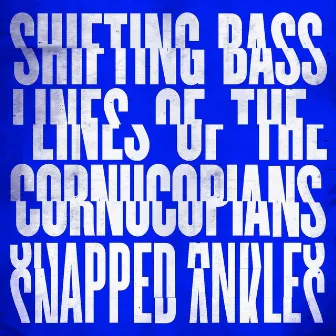 Shifting Basslines of the Cornucopians by Snapped Ankles