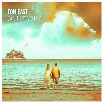 Can't Let You Go by Tom East