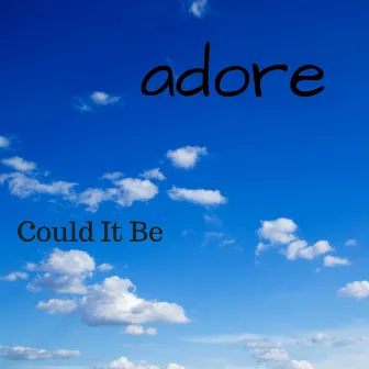 Could It Be by Adore