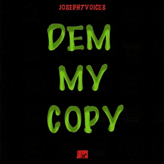 Dem My Copy by Joseph7Voices