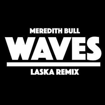 Waves (Laska Remix) by Meredith Bull