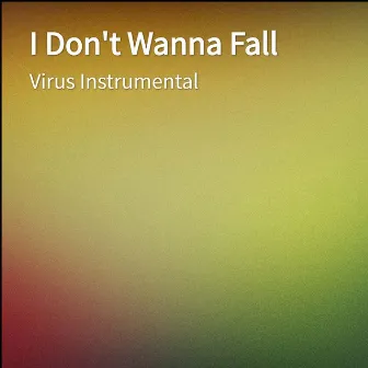 I Don't Wanna Fall by Virus Instrumental