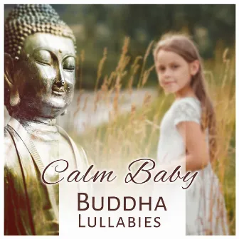 Calm Baby: Buddha Lullabies – Relaxing Music for Babies, Beautiful Dreams, Soft Piano Bar and Violin, Fast Fall Asleep by Baby Lullaby Festival