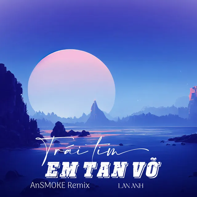 Trái Tim Em Tan Vỡ (AnSMOKE Remix)