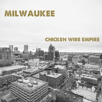 Milwaukee by Chicken Wire Empire