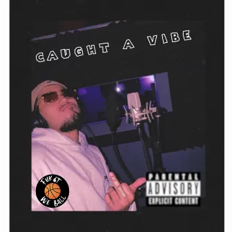 Caught a Vibe by Drip G