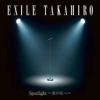 Spotlight ~光の先へ~ by EXILE TAKAHIRO