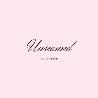 Unseamed by Tim Kraack